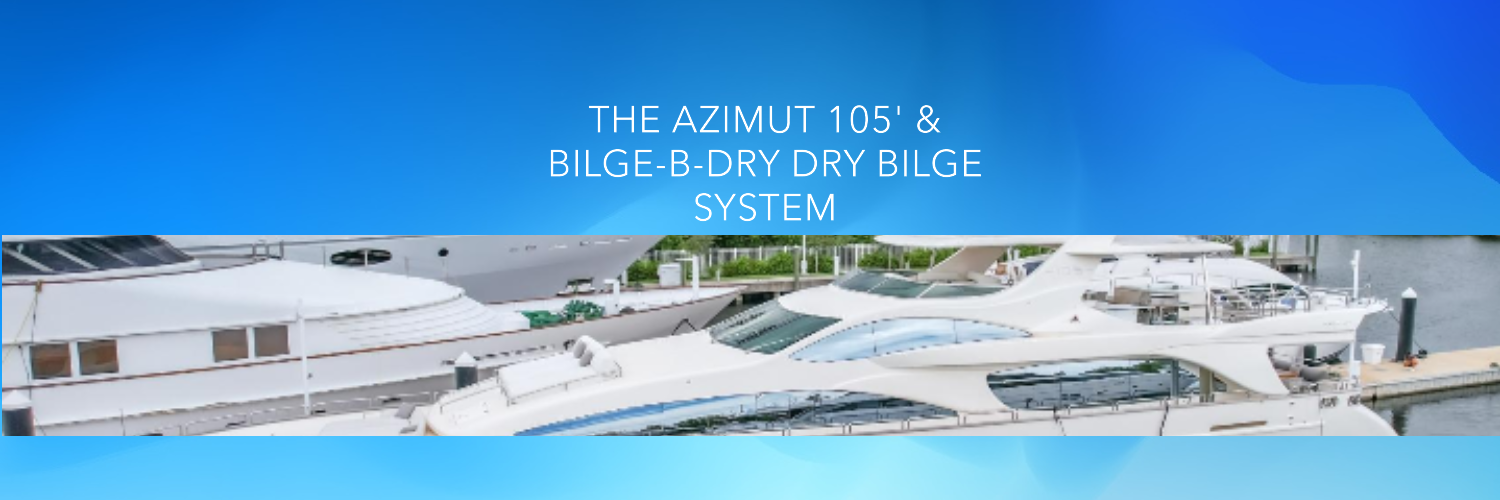 The Azimut 105 & BILGE-B-DRY Dry Bilge System
